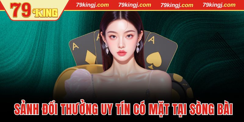 Cập nhật sảnh đổi thưởng uy tín có mặt tại sòng bài