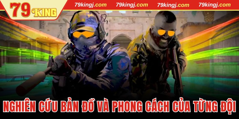 Nghiên cứu bản đồ và phong cách của từng đội