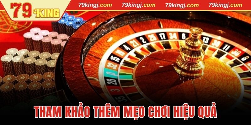 Tham khảo thêm kinh nghiệm cách chơi Roulette hiệu quả