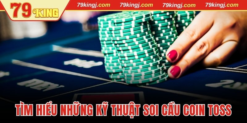 Tìm hiểu những kỹ thuật soi cầu Coin Toss